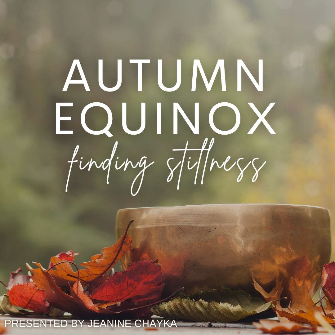 Autumn Equinox- Finding Stillness