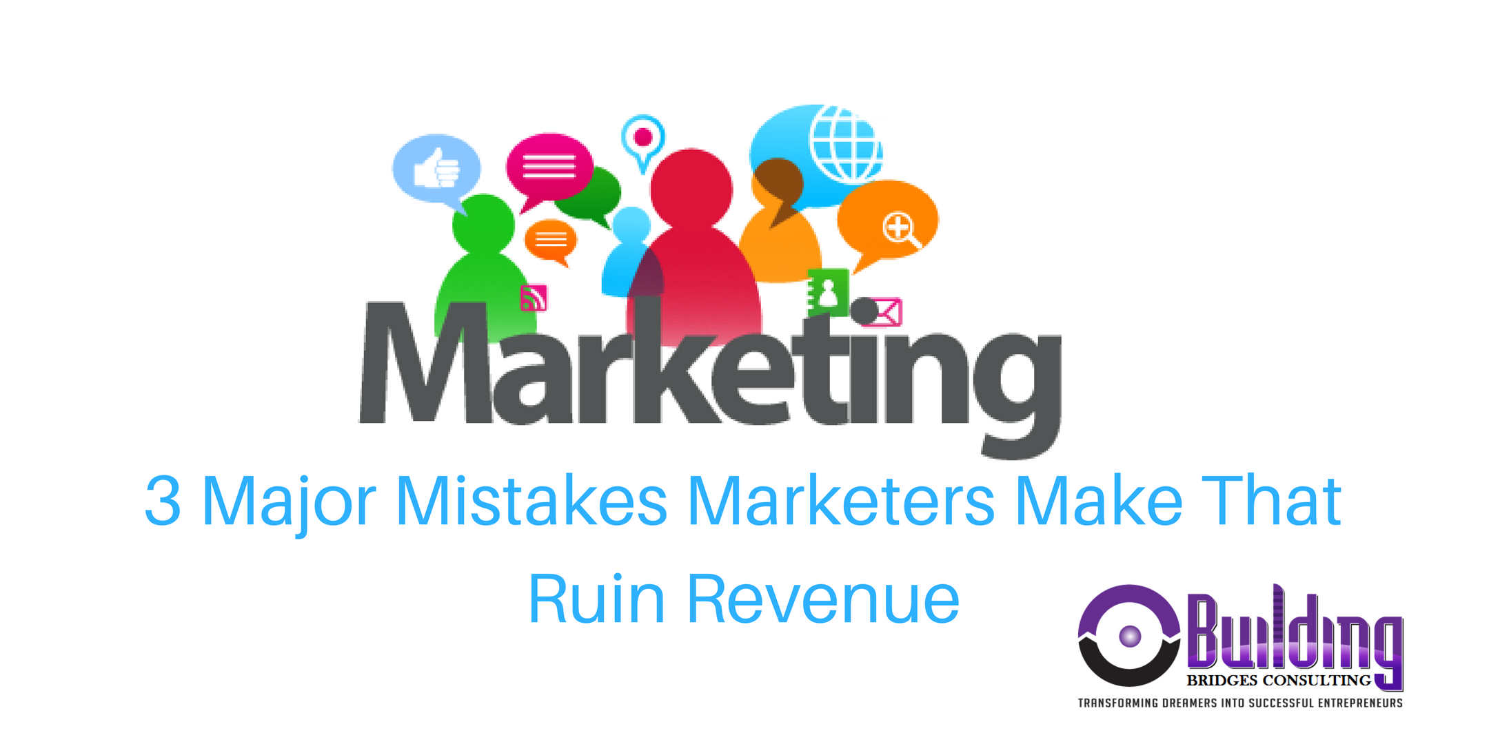 3 Major Mistakes Marketers Make that Ruin Revenue