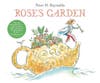 ROSE'S GARDEN, written & illustrated by Peter H. Reynolds, dedicated to Joe Kennedy's great-grandmother Rose Fitzgerald Kennedy and the Rose Kennedy Greenway