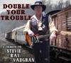Double Your Trouble  [Stevie Ray Vaughan Tribute Band]