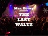Mrs Henry presents - The Last Waltz