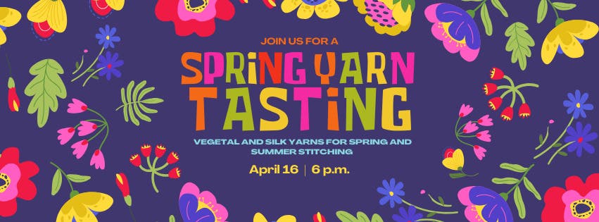 Yarn Tasting Spring Apr 18 | Join us for a Spring Yarn Tasting! Featuring Silk and Plant ...