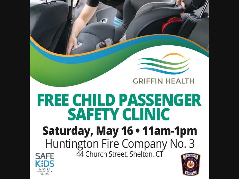 Griffin Health, Safe Kids Greater Naugatuck Valley and Huntington Fire Company No. 3 will offer a free child passenger safety clinic on May 16.