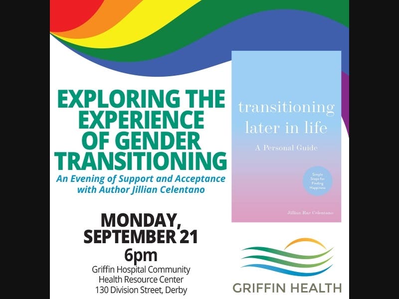 Griffin Health will explore the complexities of transitioning to help others gain understanding and feel comfortable with inclusion with a free event featuring a reading by local author Jillian Celentano on Sept. 21.