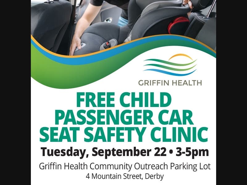 Griffin Health will offer a free child passenger safety clinic by appointment on Sept. 22.