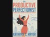 "The Productive Perfectionist: A Women’s Guide to Smashing the Shackles of Perfection" book cover.