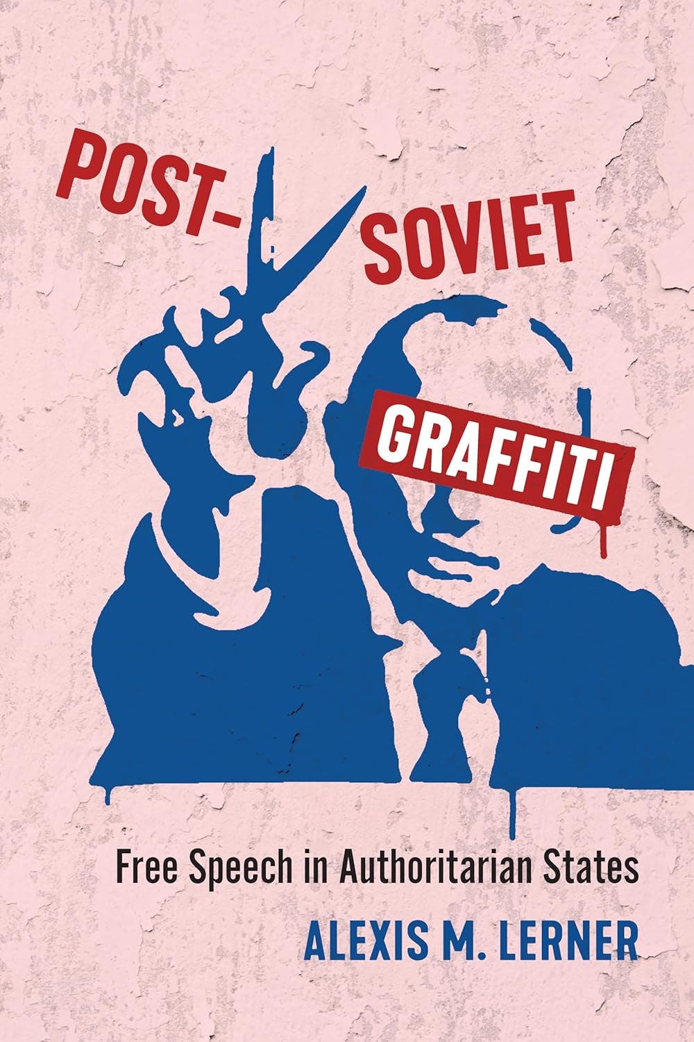 A Conversation with Alexis Lerner, PhD, author of Post-Soviet Graffiti