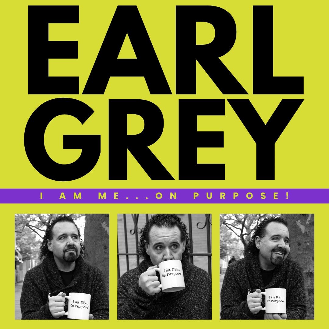 Earl Grey Presents: I Am ME...On PURPOSE!