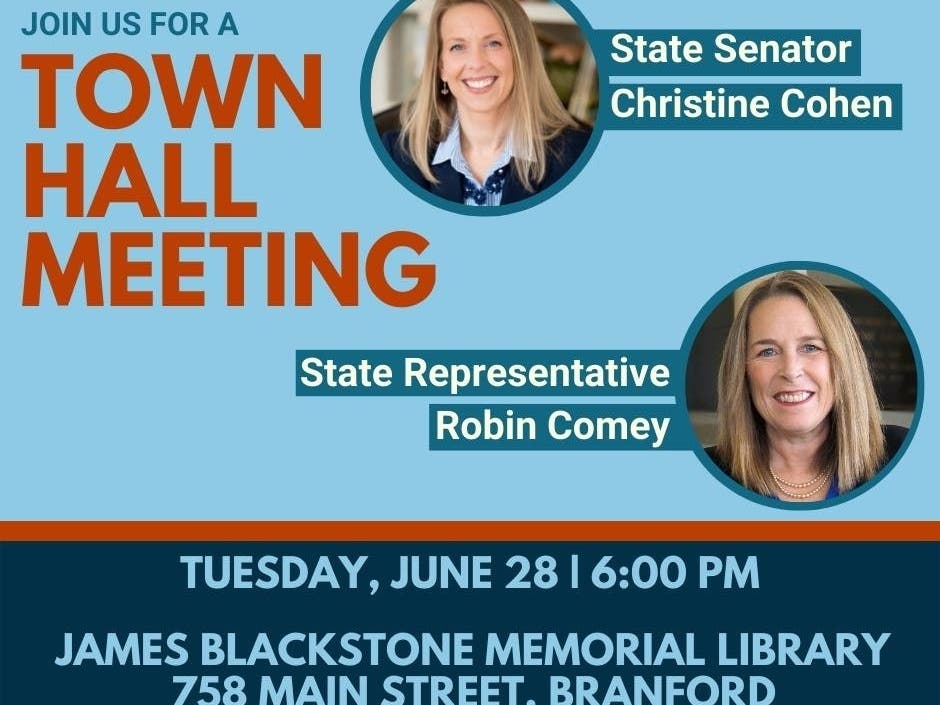 State Sen. Christine Cohen will be joined by state Rep. Robin Comey for a town hall meeting at 6 p.m. Monday at James Blackstone Memorial Library.