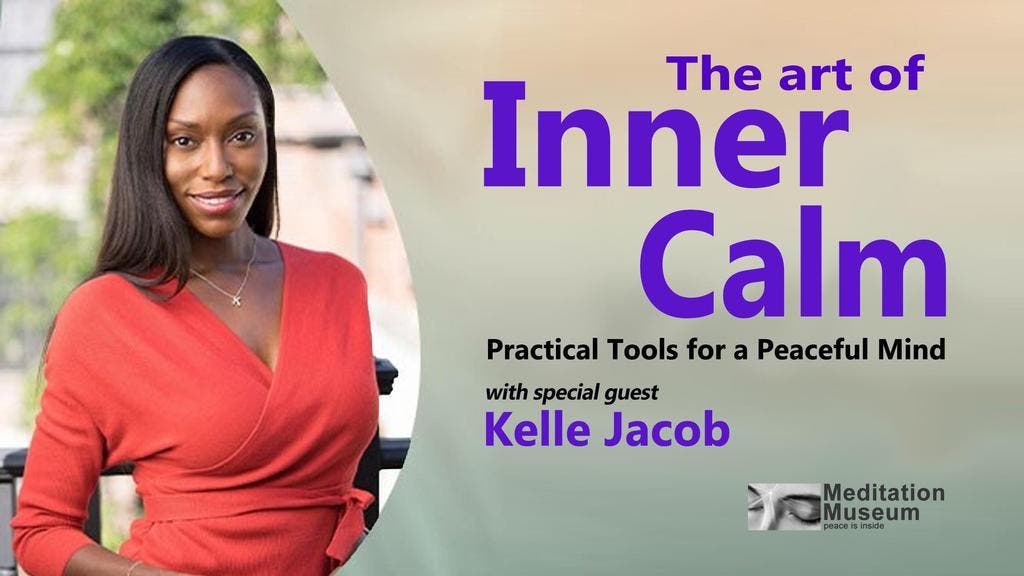 The Art of Inner Calm: Practical Tools for a Peaceful Mind with Special Guest Kelle Jacob