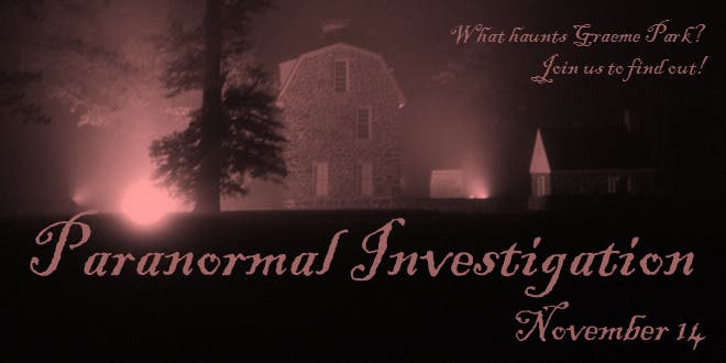 Paranormal Investigation at Graeme Park