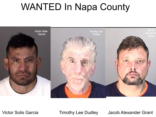  Victor Solis Garcia, Timothy Lee Dudley and Jacob Alexander Grant were wanted as fugitives in Napa County, according to the sheriff's office