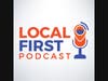 Local First Podcast, spotlighting the people (and stories) behind local businesses