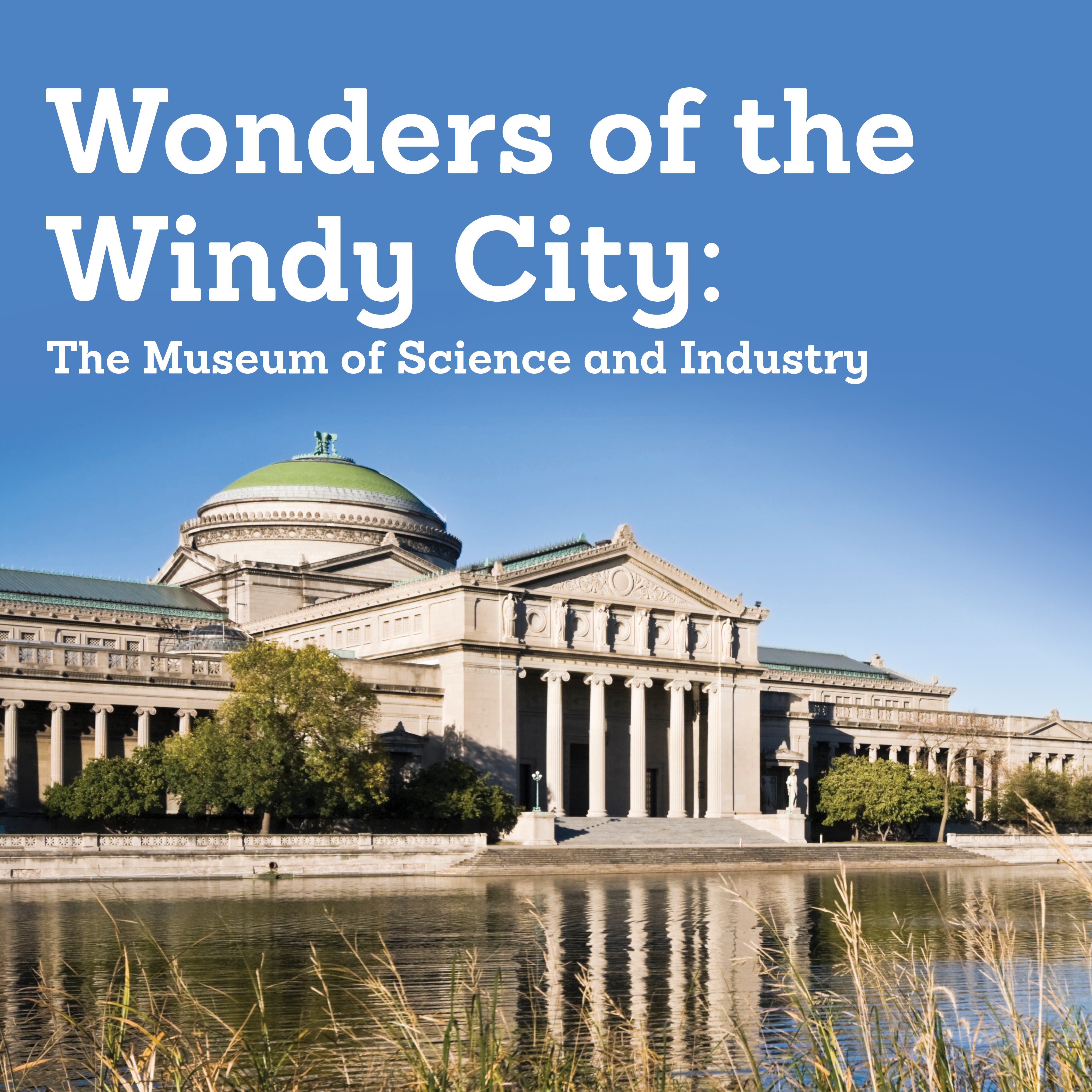 Wonders of the Windy City: The Museum of Science and Industry