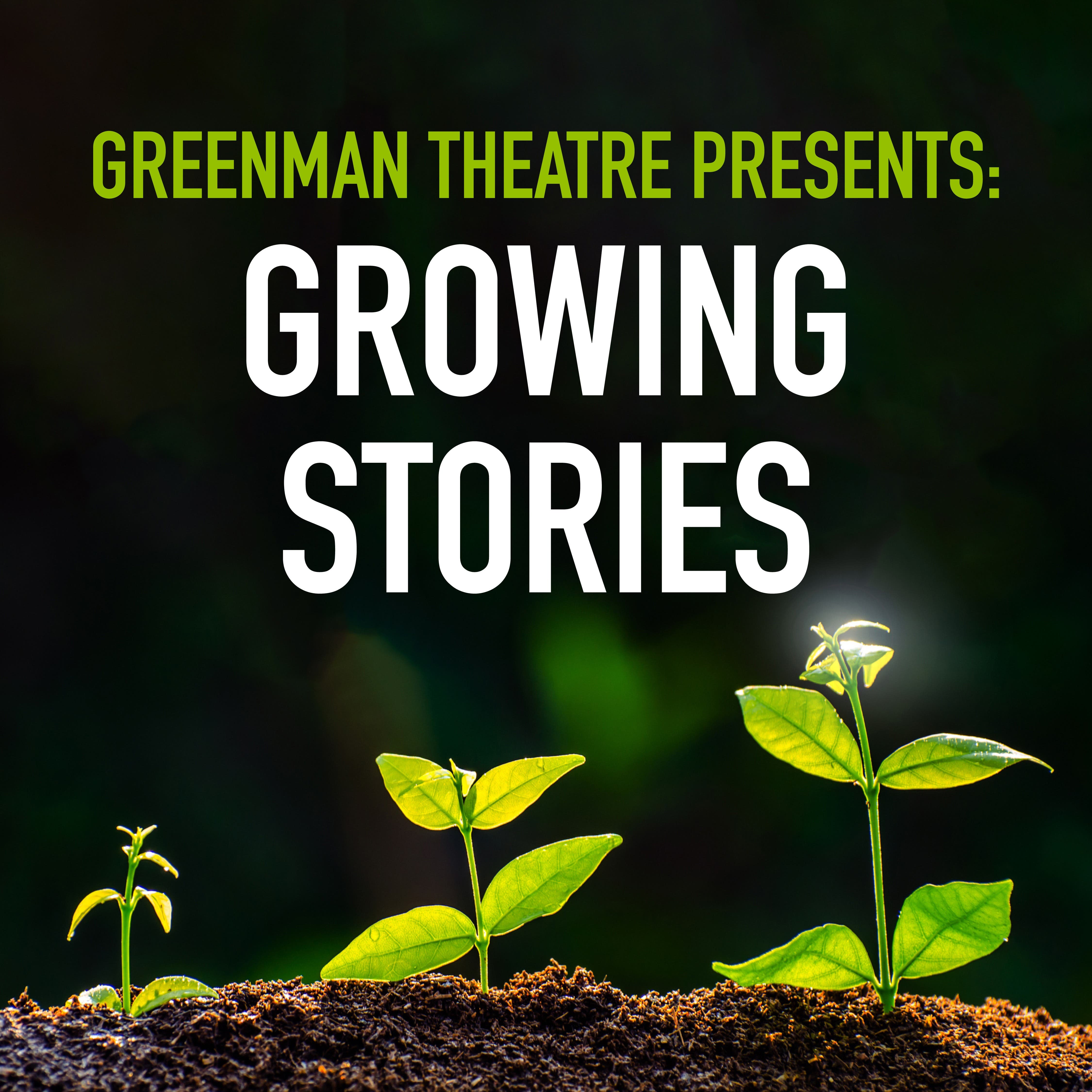 GreenMan Theatre Presents: Growing Stories