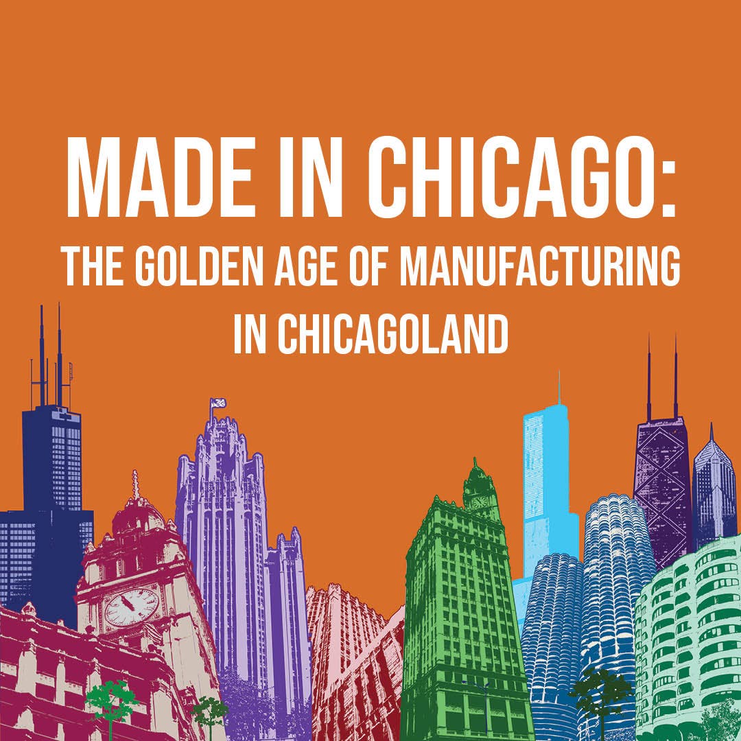 Made in Chicago: The Golden Age of Manufacturing in Chicagoland