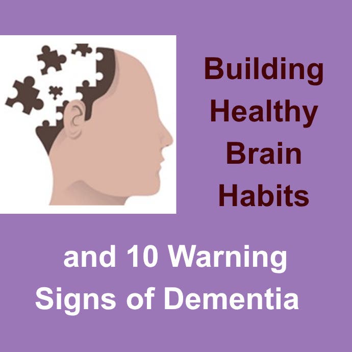 Building Healthy Brain Habits and 10 Warning Signs of Dementia