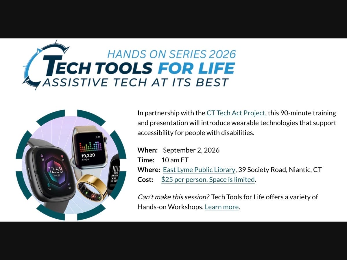 Attend our Tech Tools for Life session. Call us at 860.443.3800.