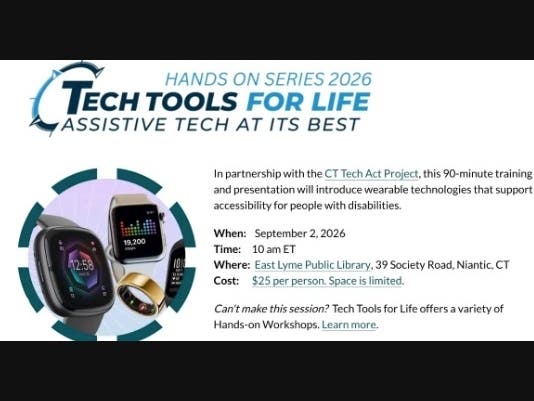 Wearable technologies improve the functional capabilities of people with disabilities or seniors, from communication and self-care to education, employment, cognition, vision, hearing, mobility, and recreation. Call 860-443-3800 to attend.