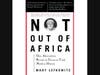 Not Out of Africa: How Afrocentrism Became An Excuse to Teach Myth As History. It was published in 1996. The book’s author is Professor Mary Lefkowitz. She believes that Afrika did not help develop Greek culture and civilization. 