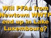 PSAS in effluent form the WWTP will end up in already "impaired" Lake Luxembourg