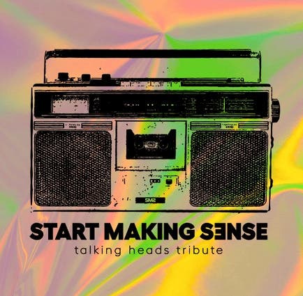 Start Making Sense - Talking Heads Tribute Live in Concert