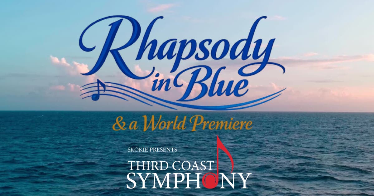 Third Coast Symphony: Rhapsody in Blue & A World Premiere