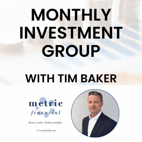 Monthly Investment Group with Tim Baker, CFA of Metric Financial