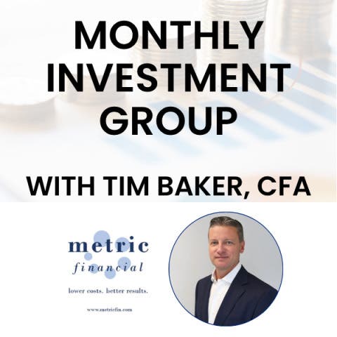 Monthly Investment Club with Tim Baker, CFA of Metric Financial