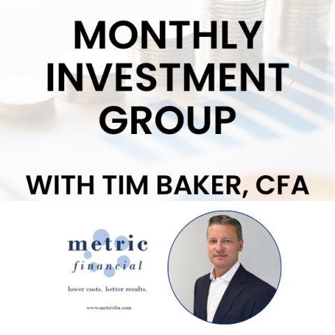 Monthly Investment Club with Tim Baker, CFA of Metric Financial