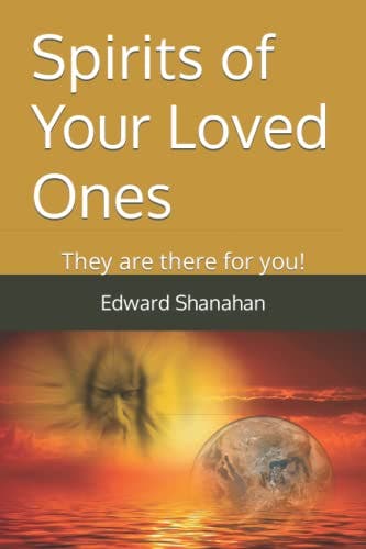 Spirits of Your Loved Ones - They are there for you! Spirits of Your Loved Ones - They are there for you!