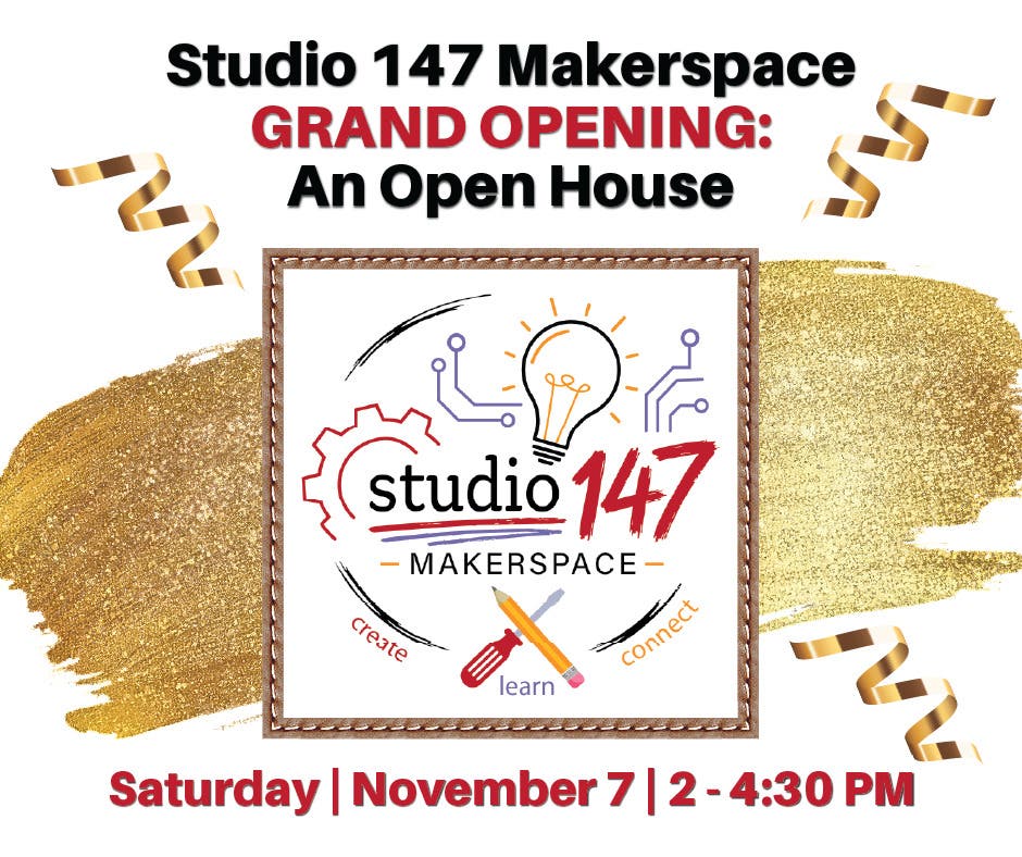 Studio 147 Makerspace Grand Opening: An Open House 