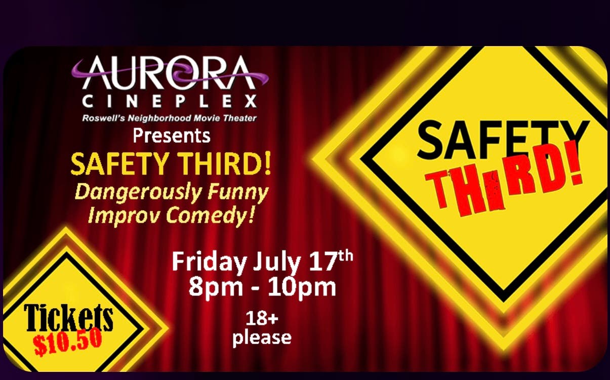 Safety Third Improv at Aurora Cineplex--Live Comedy Fri July 17th--$ 10.50 Tickets