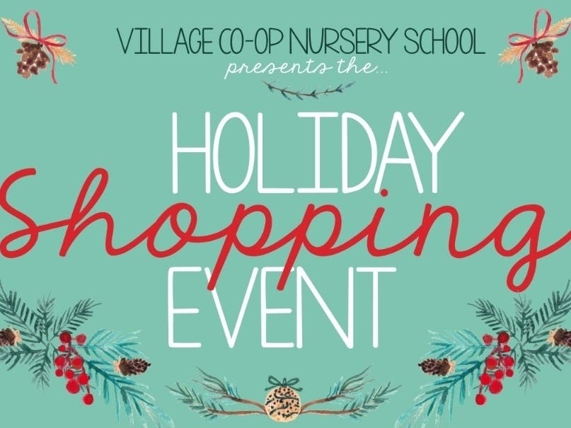 The Village Co-op Nursery School's annual Holiday Shopping Event will be held on November 16 from 10 a.m. to 2 p.m. 