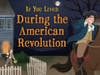 Cover of If You Lived During the Time of the American Revolution by Christopher Newell (Passamaquoddy Tribe), published by Scholastic. Newell will present an author talk at Stanley-Whitman House on Sunday, February 22, 2026, at 2:00 pm.