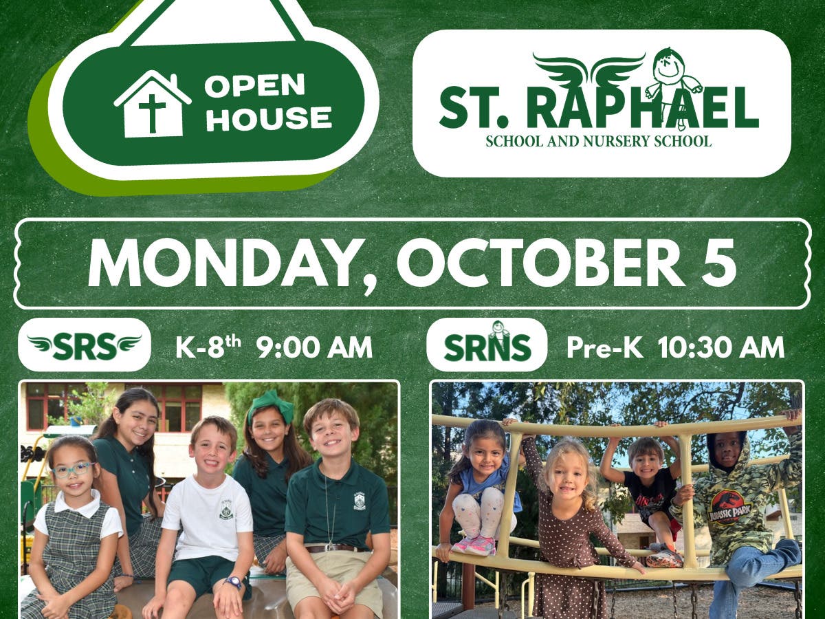 St. Raphael School Double Open House | K–8: 9–10 a.m. • Nursery: 10:30–11:30 a.m.