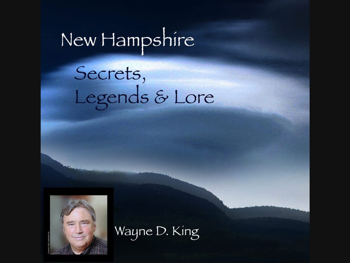 Wayne D. King's podcast NH Secrets, Legends and Lore.