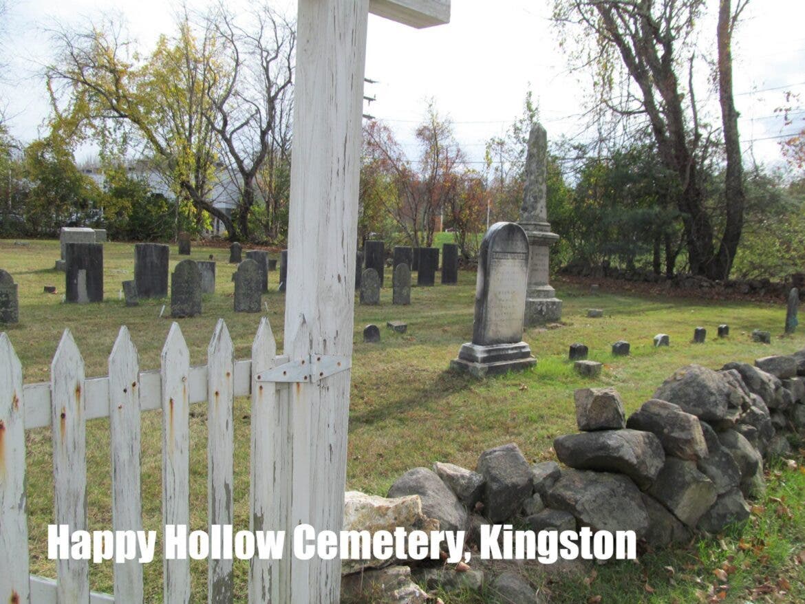 Happy Hollow Cemetery in Kingston on Route 125. Buried here, just to the right of the gate, is Samuel Noyes. In probate records, his occupation was listed as a cordwainer — a shoemaker who makes new shoes from new leather, and he lived in Haverhill, Mass.
