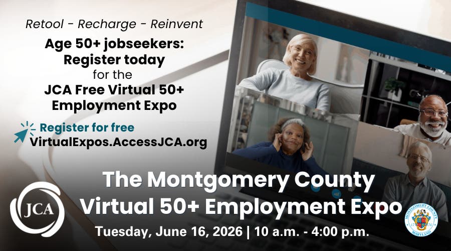 Registration is open. JCA Montgomery County Virtual 50+ Employment Expo
