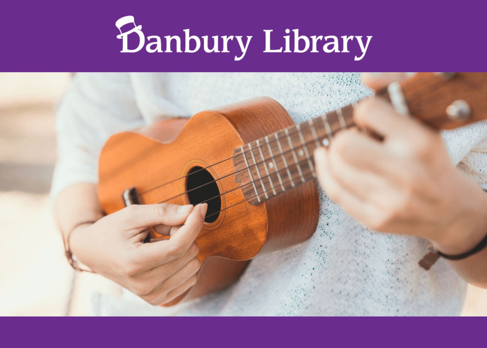 Danbury Library presents: Learn Ukulele! - FREE lesson for ages 11 and older