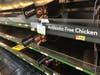 Walmart was largely out of chicken Monday afternoon. 