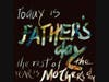Today  Sunday is Father’s Day but the rest of the year is Mother’s Day 