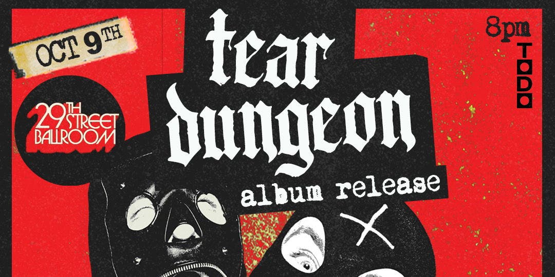 Resound Presents: Tear Dungeon w/ FLAGS, Gus Baldwin & the Sketch, & Throat Piss at 29th St. on 10/9