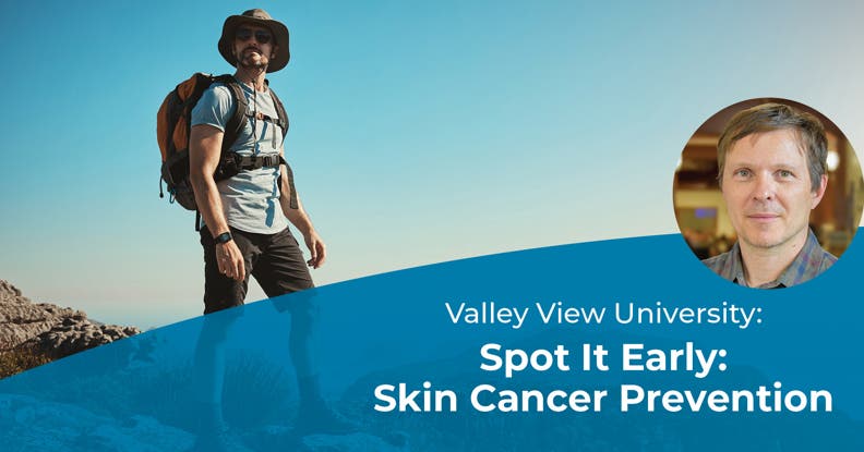 Valley View University - Spot It Early: Skin Cancer Prevention