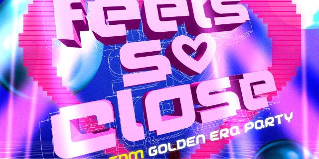 Feels So Close: An EDM Golden Era Party - 18+