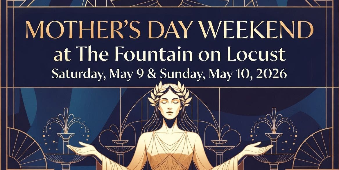 Mother's Day Weekend at The Fountain on Locust