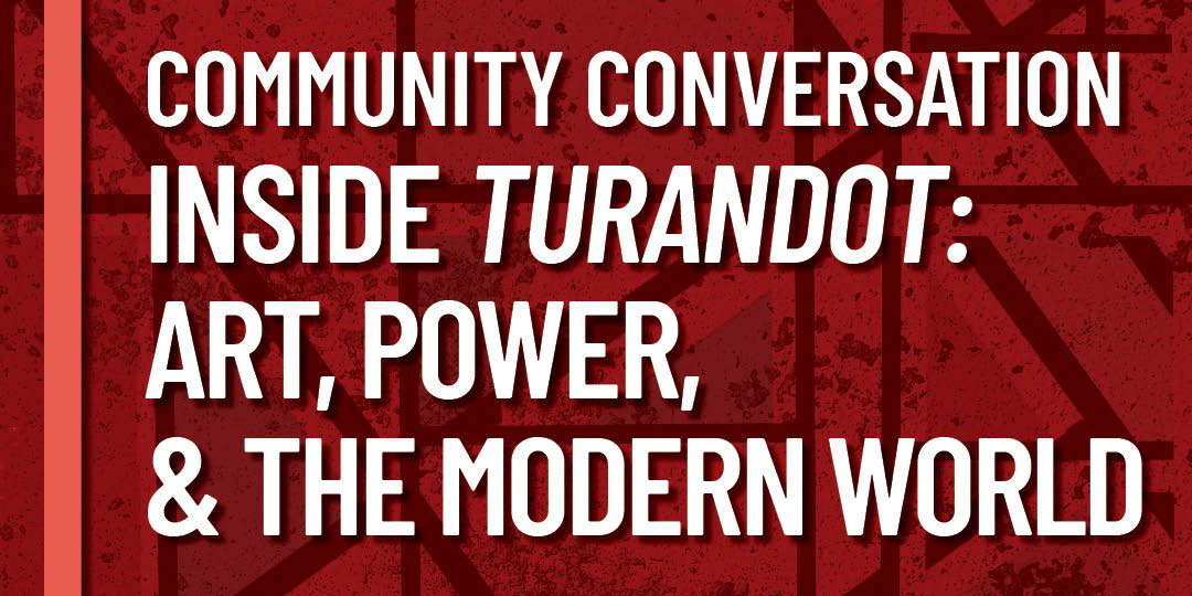 Community Conversation | Inside Turandot: Art, Power, & The Modern World