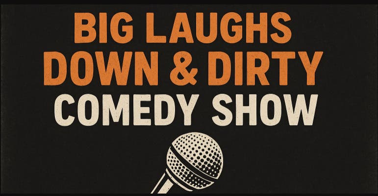 Big Laughs: Down & Dirty Comedy Show [SATURDAY Edition]