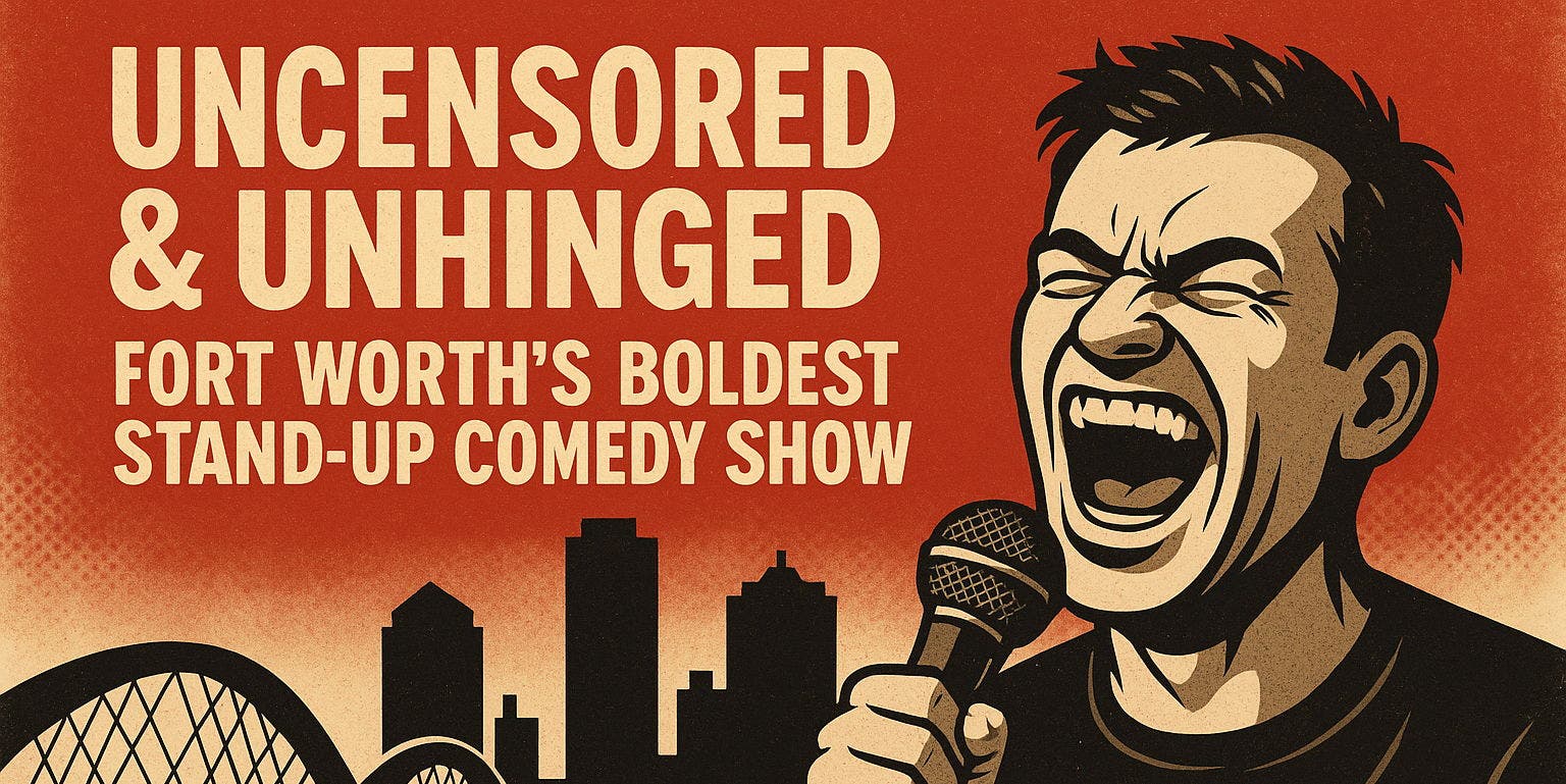 Uncensored & Unhinged: Fort Worth’s Boldest Stand-Up Comedy Show [SATURDAY Night Edition]
