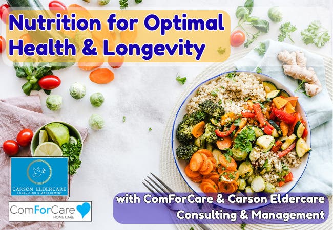 Nutrition for Optimal Health & Longevity, with ComForCare & Carson Eldercare